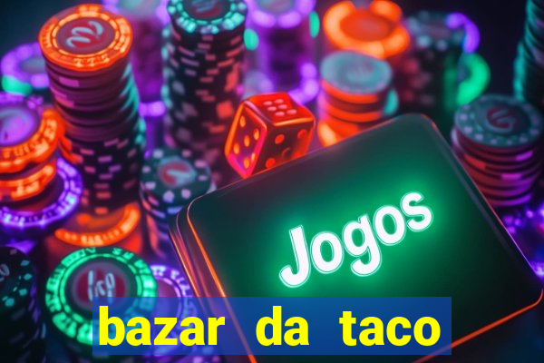 bazar da taco agendamento online